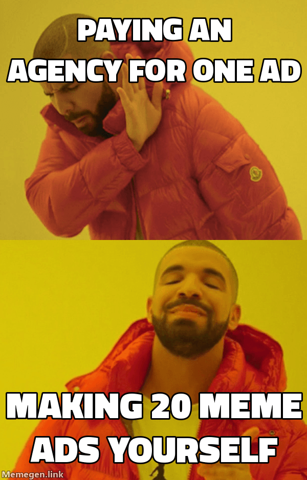 Drake meme: paying an agency for one ad vs making 20 meme ads yourself