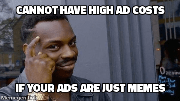 Roll Safe meme: cannot have high ad costs if your ads are just memes